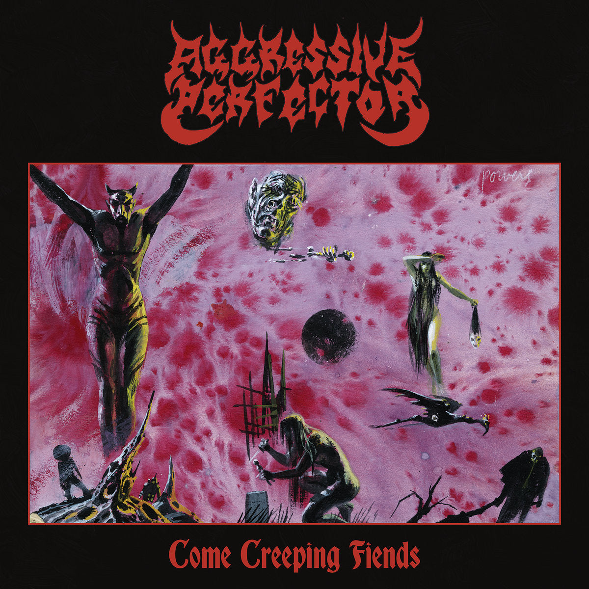 Aggressive Perfector – Come Creeping Fiends