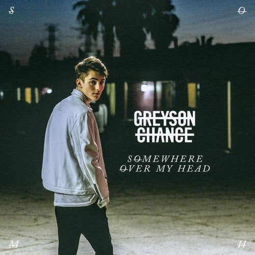 Greyson Chance – Somewhere Over My Head