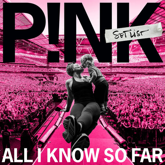 P!nk -All I Know So Far: Setlist