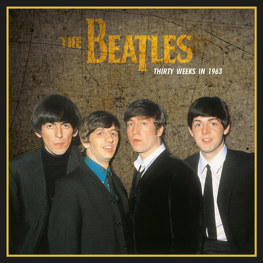 Beatles - Thirty Weeks In 1963