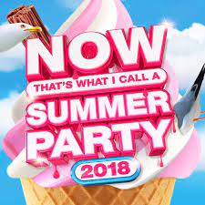 Now Thats What I Call  A Summer Party 2018